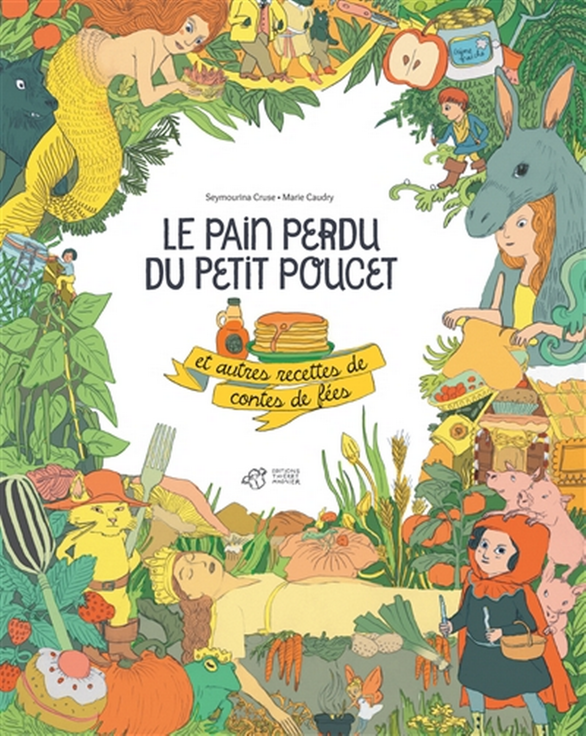 Le pain perdu du petit poucet et autres recettes de contes de fées