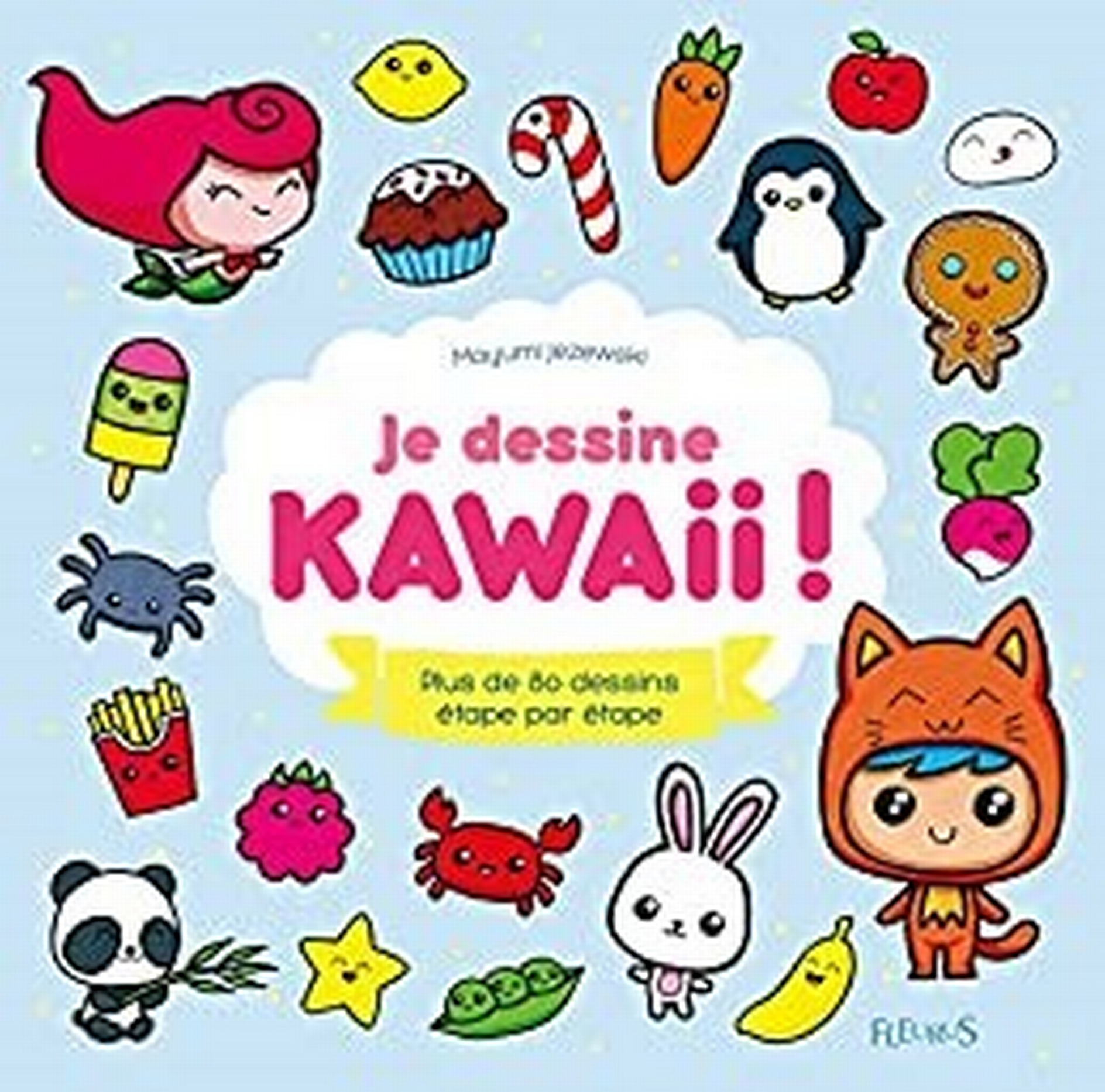 Je dessine kawaii! : plus de 80 dessins étape par étape