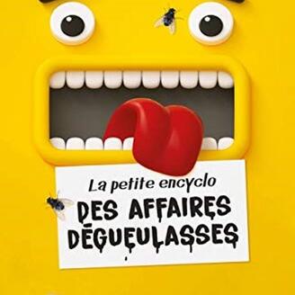 La petite encyclo des affaires dégueulasses