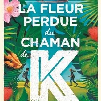 La fleur perdue du chaman de K