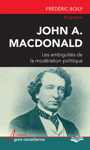 Couverture du livre John A. Macdonald : les ambiguïtés de la modération politique